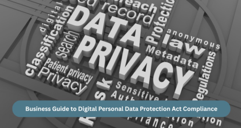Understanding the Digital Personal Data Protection Act: What Every Business Must Know to Stay Compliant